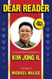 Дорогой читатель. Неавторизованная автобиография Ким Чен Ира. Michael Malice