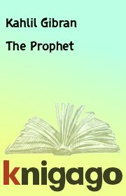 The Prophet. Kahlil Gibran