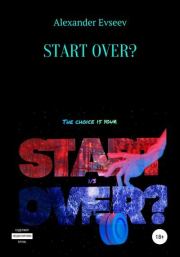 Start over?. Alexander Evseev