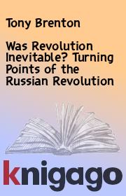 Was Revolution Inevitable? Turning Points of the Russian Revolution. Tony Brenton