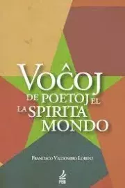 VOCXOJ DE POETOJ EL LA SPIRITA MONDO. Francisco Lorenz