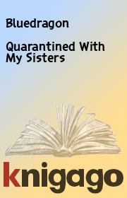 Quarantined With My Sisters.  Bluedragon