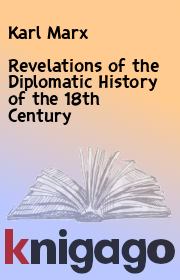 Revelations of the Diplomatic History of the 18th Century. Karl Marx