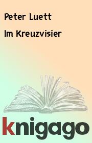 Книга - Im Kreuzvisier.  Peter Luett  - прочитать полностью в библиотеке КнигаГо