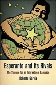 Книга - Esperanto and Its Rivals: The Struggle for an International Language.  Roberto ía  - прочитать полностью в библиотеке КнигаГо
