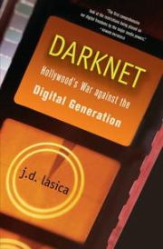 Даркнет: Война Голливуда против цифровой революции. Дж Д Ласика
