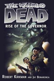 Книга - Ходячие Мертвецы: Восхождение Губернатора.  Джей Бонансинга , Роберт Киркман  - прочитать полностью в библиотеке КнигаГо