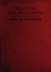 Trailing The Bolsheviki Twelve Thousand Miles With The Allies In Siberia. Carl W. Ackerman