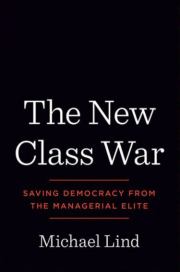 The New Class War: Saving Democracy from the Managerial Elite. Michael Lind