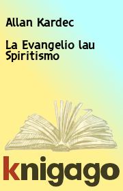 Книга - La Evangelio lau Spiritismo.  Allan Kardec  - прочитать полностью в библиотеке КнигаГо
