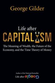 Книга - Life after capitalism.   Gilder  - прочитать полностью в библиотеке КнигаГо