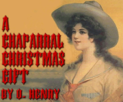 Рождественский подарок по–ковбойски (A Chaparral Christmas Gift). О Генри