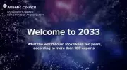 Welcome to 2033: What the world could look like in ten years, according to more than 160 experts.  atlanticcouncil.org