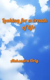 Книга - Looking for a breath of life (СИ).  Aleksandra Orly  - прочитать полностью в библиотеке КнигаГо