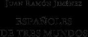 Книга - Испанцы тех миров.  Хуан Рамон Хименес  - прочитать полностью в библиотеке КнигаГо
