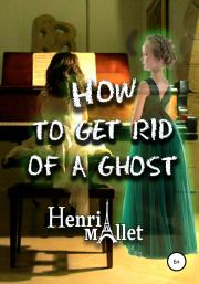 How to get rid of a ghost. Henri Mallet