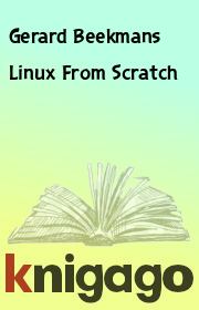 Linux From Scratch. Gerard Beekmans