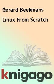 Linux From Scratch. Gerard Beekmans